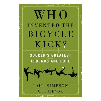 "Who Invented the Bicycle Kick?: Soccer's Greatest Legends and Lore" - "" ("Simpson Paul")(Paper