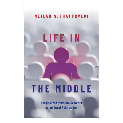 "Life in the Middle: Marginalized Moderate Senators in the Era of Polarization" - "" ("Chaturved