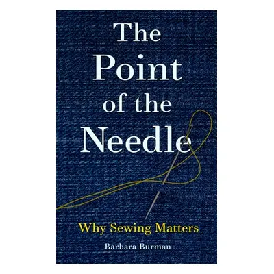 "The Point of the Needle: Why Sewing Matters" - "" ("Burman Barbara")(Pevná vazba)