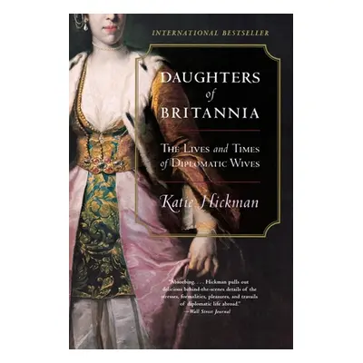 "Daughters of Britannia: The Lives and Times of Diplomatic Wives" - "" ("Hickman Katie")(Paperba