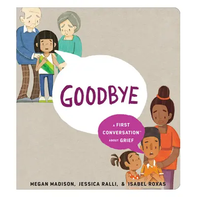 "Goodbye: A First Conversation about Grief" - "" ("Madison Megan")(Board Books)