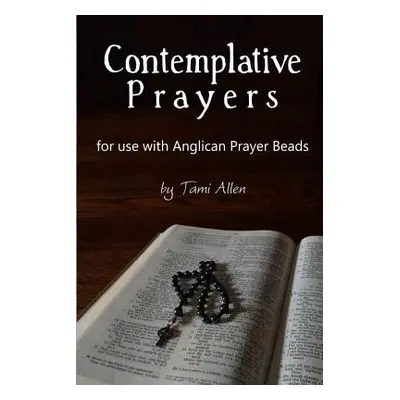 "Contemplative Prayers: For Use with Anglican Prayer Beads" - "" ("Allen Tami")(Paperback)