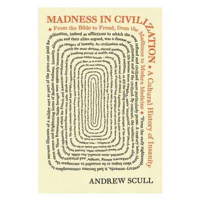 "Madness in Civilization: A Cultural History of Insanity, from the Bible to Freud, from the Madh