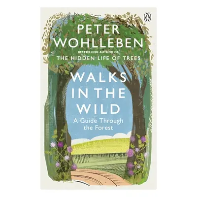 "Walks in the Wild" - "A guide through the forest with Peter Wohlleben" ("Wohlleben Peter")(Pape