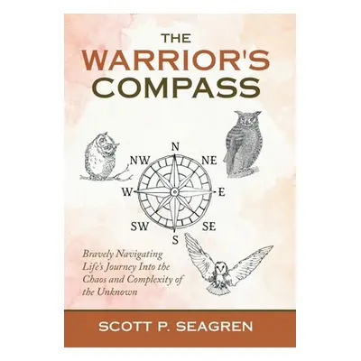 "The Warrior's Compass: Bravely Navigating Life's Journey into the Chaos and Complexity of the U