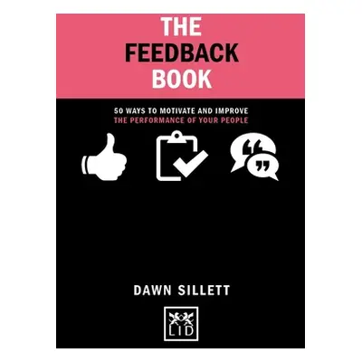 "The Feedback Book: 50 Ways to Motivate and Improve the Performance of Your People" - "" ("Sille