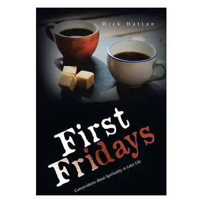 "First Fridays: Conversations About Spirituality in Later Life" - "" ("Hattan Dick")(Paperback)