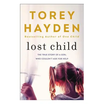 "Lost Child: The True Story of a Girl Who Couldn't Ask for Help" - "" ("Hayden Torey")(Paperback