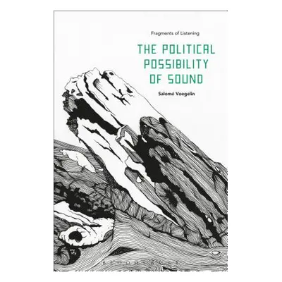 "The Political Possibility of Sound: Fragments of Listening" - "" ("Voegelin Salom")(Paperback)