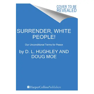 "Surrender, White People!: Our Unconditional Terms for Peace" - "" ("Hughley D. L.")(Paperback)