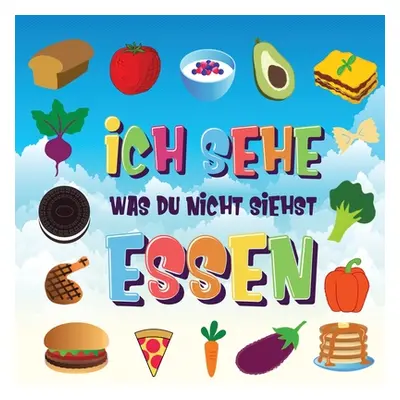 "Ich sehe was du nicht siehst - Essen: Ein wunderbares Suchspiel fr 2-4 jhrige Kinder - Kannst d