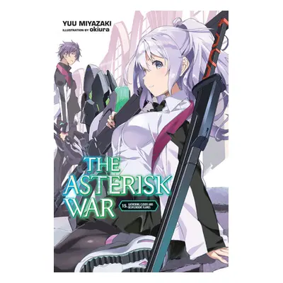 "The Asterisk War, Vol. 15 (Light Novel): Gathering Clouds and Resplendent Flames" - "" ("Miyaza