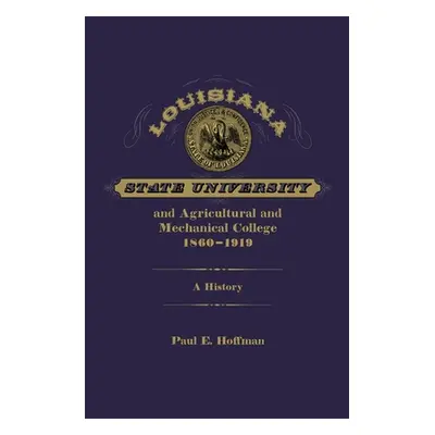 "Louisiana State University and Agricultural and Mechanical College, 1860-1919: A History" - "" 