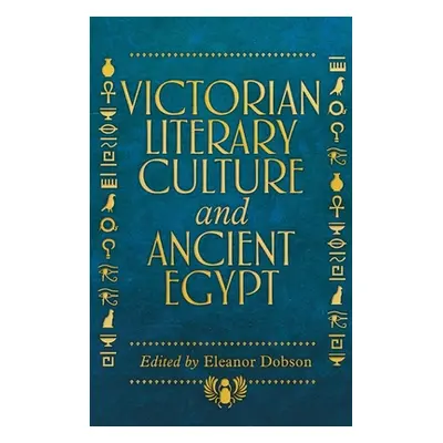 "Victorian Literary Culture and Ancient Egypt" - "" ("Dobson Eleanor")(Pevná vazba)