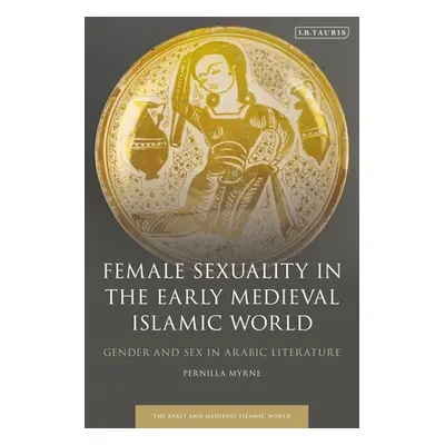 "Female Sexuality in the Early Medieval Islamic World: Gender and Sex in Arabic Literature" - ""