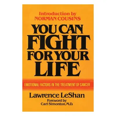 "You Can Fight For Your Life: Emotional Factors in the Treatment of Cancer" - "" ("Leshan Lawren