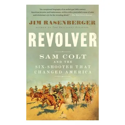 "Revolver: Sam Colt and the Six-Shooter That Changed America" - "" ("Rasenberger Jim")(Paperback