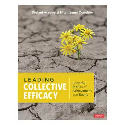 "Leading Collective Efficacy: Powerful Stories of Achievement and Equity" - "" ("Hite Stefani Ar