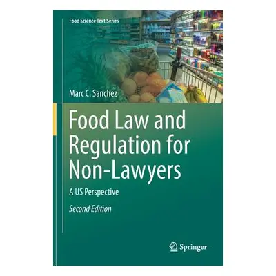 "Food Law and Regulation for Non-Lawyers: A Us Perspective" - "" ("Sanchez Marc C.")(Pevná vazba