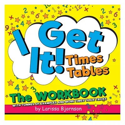 "I Get It! Times Tables: The Workbook: With Tonnes of Examples And More Times Table Tricks" - ""