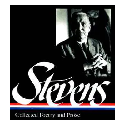 "Wallace Stevens: Collected Poetry & Prose (Loa #96)" - "" ("Stevens Wallace")(Pevná vazba)