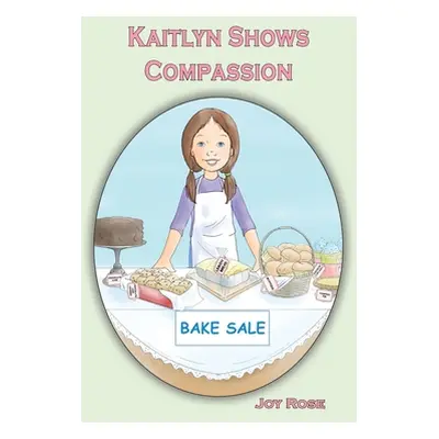 "Kaitlyn Shows Compassion" - "" ("Rose Joy")(Paperback)