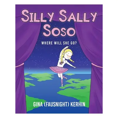 "Silly Sally Soso: Where will she go?" - "" ("Kerhin Gina (fausnight)")(Paperback)