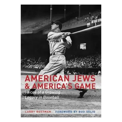 "American Jews & America's Game: Voices of a Growing Legacy in Baseball" - "" ("Ruttman Larry")(