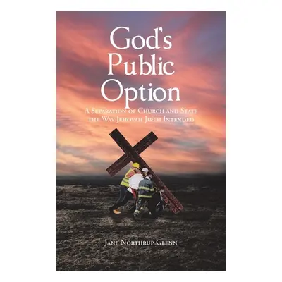 "God's Public Option: A Separation of Church and State the Way Jehovah Jireh Intended" - "" ("Gl