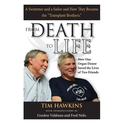 "From Death to Life: How One Organ Donor Saved the Lives of Two Friends" - "" ("Hawkins Tim")(Pa