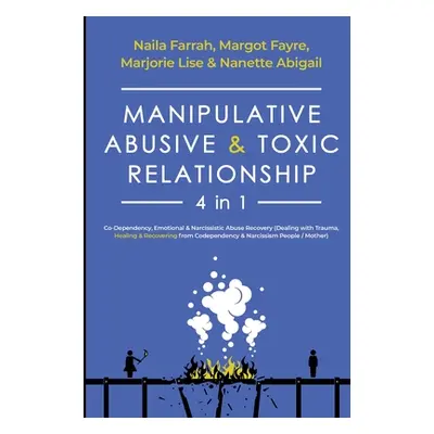 "Manipulative, Abusive & Toxic Relationship, 4 in 1: Co-dependency, Emotional & Narcissistic Abu