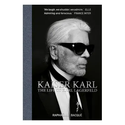 "Kaiser Karl: The Life of Karl Lagerfeld" - "" ("Bacque Raphaelle")(Pevná vazba)