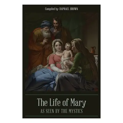 "The Life of Mary As Seen By the Mystics" - "" ("Brown Raphael")(Pevná vazba)