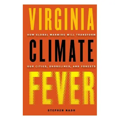 "Virginia Climate Fever: How Global Warming Will Transform Our Cities, Shorelines, and Forests" 