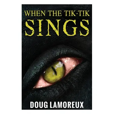 "When The Tik-Tik Sings: Large Print Edition" - "" ("Lamoreux Doug")(Paperback)