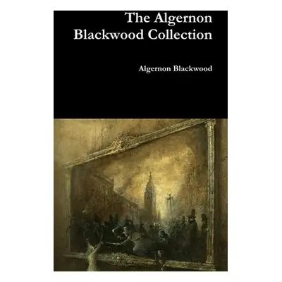 "The Algernon Blackwood Collection" - "" ("Blackwood Algernon")(Pevná vazba)