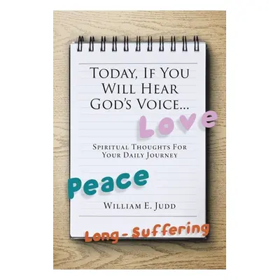 "Today, If You Will Hear God's Voice...: Spiritual Thoughts for Your Daily Journey" - "" ("Judd 