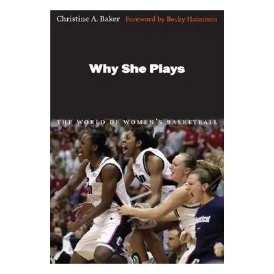 "Why She Plays: The World of Women's Basketball" - "" ("Baker Christine A.")(Paperback)