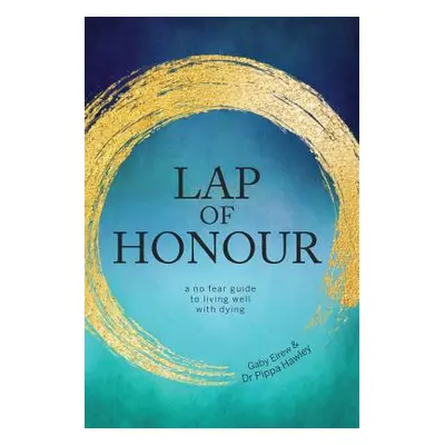 "Lap of Honour: A No Fear Guide to Living Well with Dying" - "" ("Hawley Dr Pippa")(Paperback)