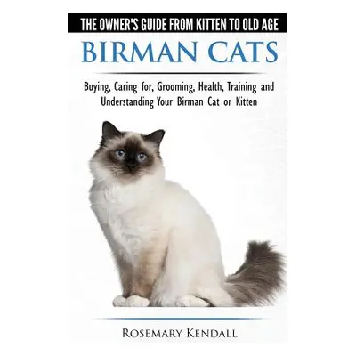 "Birman Cats - The Owner's Guide from Kitten to Old Age - Buying, Caring For, Grooming, Health, 