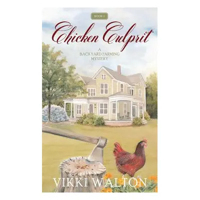 "Chicken Culprit: A Backyard Farming Mystery" - "" ("Walton Vikki")(Paperback)