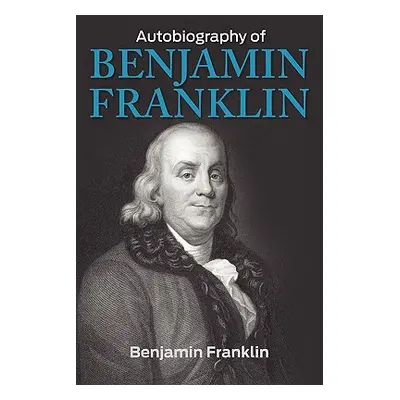 "The Autobiography of Benjamin Franklin" - "" ("Franklin Benjamin")(Paperback)