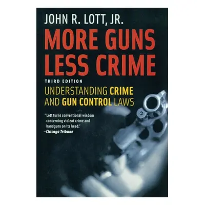 "More Guns Less Crime: Understanding Crime and Gun Control Laws" - "" ("Lott Jr John R.")(Paperb