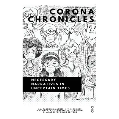 "Corona Chronicles: Necessary Narratives in Uncertain Times" - "" ("Fasching-Varner Kenneth J.")