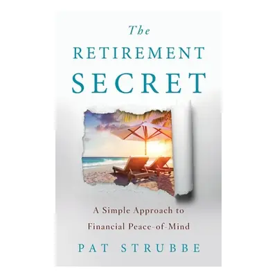 "The Retirement Secret: A Simple Approach to Financial Peace-of-Mind" - "" ("Strubbe Pat")(Paper