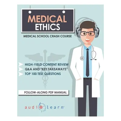 "Medical Ethics: Medical School Crash Course" - "" ("Content Team Audiolearn Medical")(Paperback