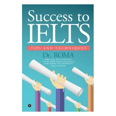 "Success to IELTS: Tips and Techniques" - "" ("Dr Roma")(Paperback)