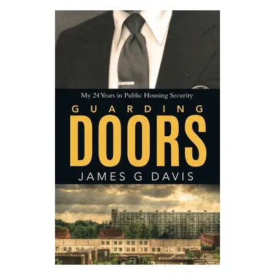 "Guarding Doors: My 24 Years in Public Housing Security" - "" ("Davis James G.")(Paperback)