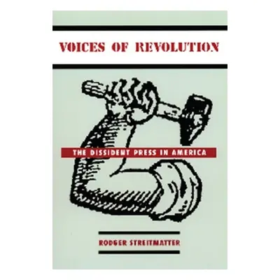 "Voices of Revolution: The Dissident Press in America" - "" ("Streitmatter Rodger")(Paperback)