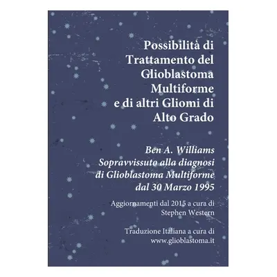 "Possibilit di Trattamento del Glioblastoma Multiforme e di altri Gliomi di Alto Grado: Ben A. W